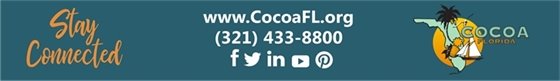 Stay connected with the City of Cocoa, www.CocoaFL.org, 321-433-800 and social media